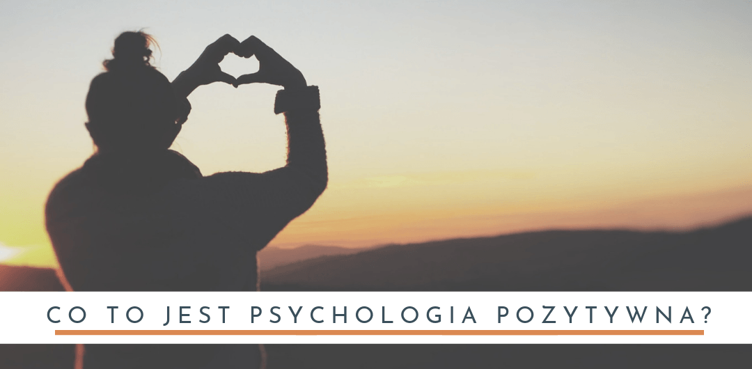 Co to jest psychologia pozytywna?